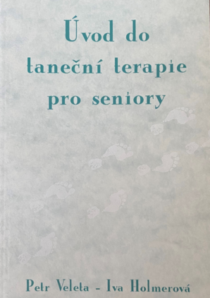 Veleta P., Holmerová I.: Úvod do taneční terapie pro seniory